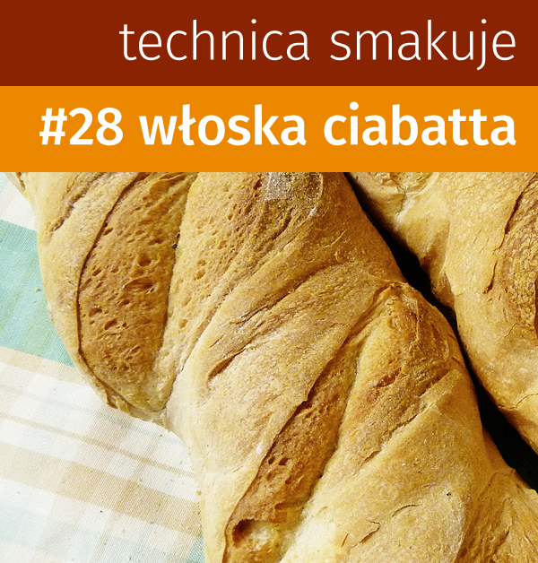 Technica smakuje #28 - Włoska ciabatta